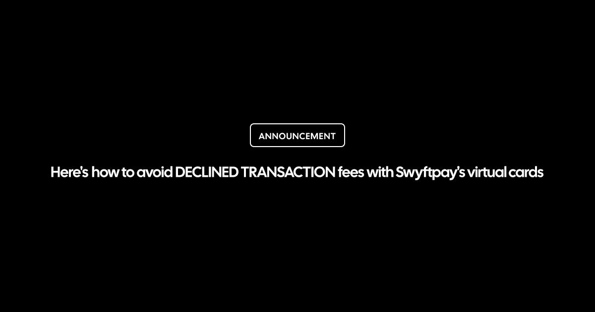 Here's how to avoid DECLINED TRANSACTION fees with Swyftpay's virtual cards