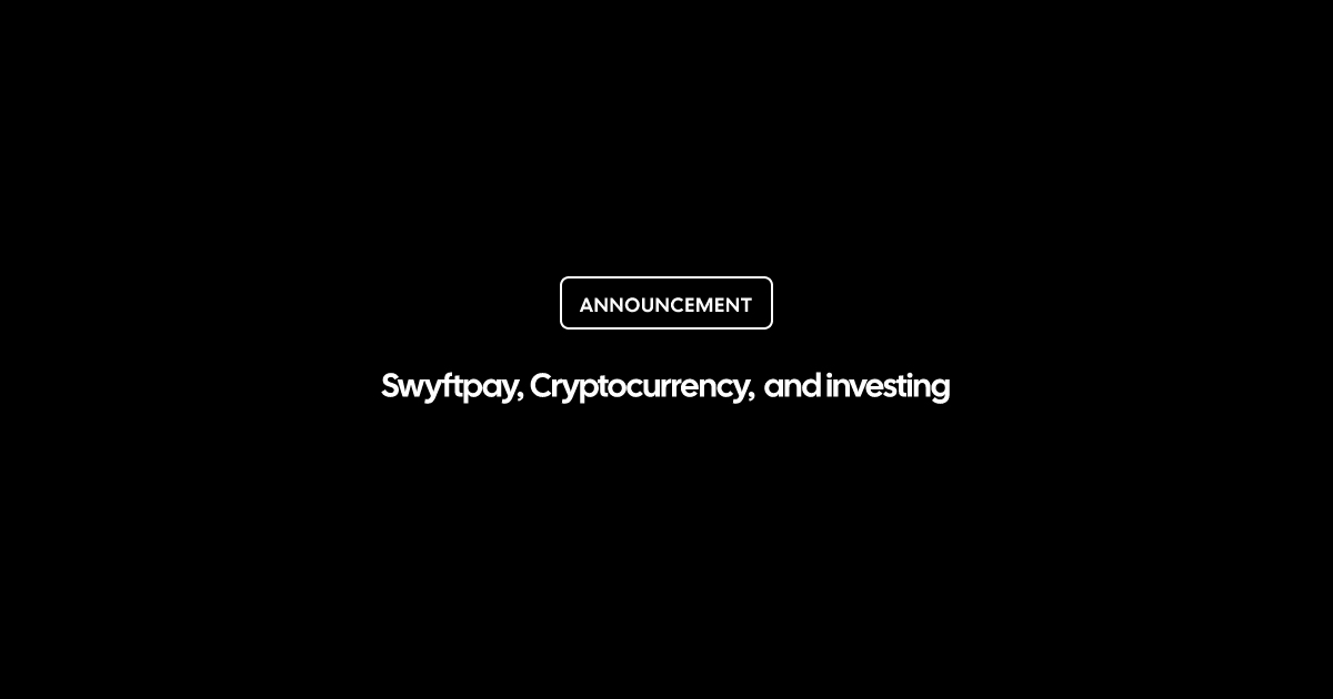 Swyftpay, Cryptocurrency, and investing